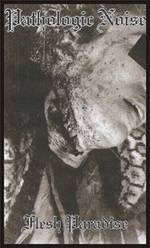 Pathologic Noise : Flesh Paradise